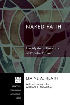 Naked Faith - Elaine A. Heath Princeton Theological Monograph Series