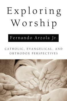 Exploring Worship - Fernando Arzola Jr. 