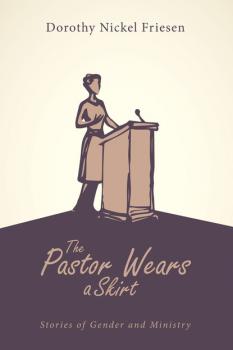 The Pastor Wears a Skirt - Dorothy J. Friesen 