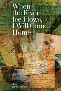 When the River Ice Flows, I Will Come Home - Elisa Brodinsky Miller 
