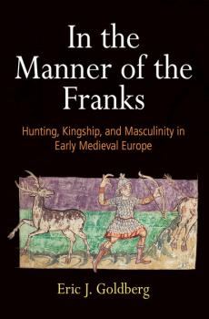 In the Manner of the Franks - Eric J. Goldberg The Middle Ages Series