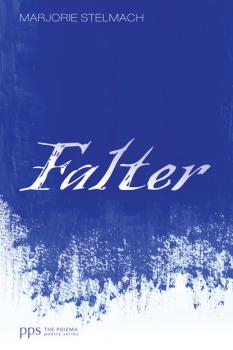 Falter - Marjorie Stelmach Poiema Poetry Series