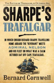 Sharpe’s Trafalgar: The Battle of Trafalgar, 21 October 1805 - Bernard Cornwell 