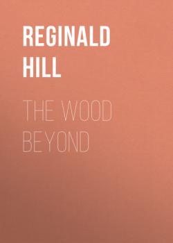 The Wood Beyond - Reginald  Hill 