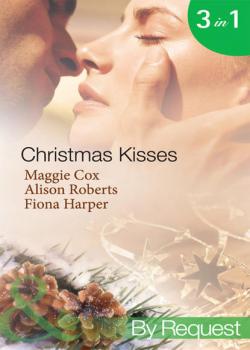 Christmas Kisses: The Spanish Billionaire's Christmas Bride / Christmas Bride-To-Be / Christmas Wishes, Mistletoe Kisses - Alison Roberts 