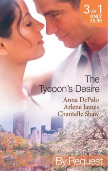 The Tycoon's Desire: Under the Tycoon's Protection / Tycoon Meets Texan! / The Greek Tycoon's Virgin Mistress - Chantelle  Shaw 