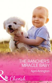 The Rancher's Miracle Baby - April  Arrington 