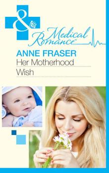 Her Motherhood Wish - Anne  Fraser 