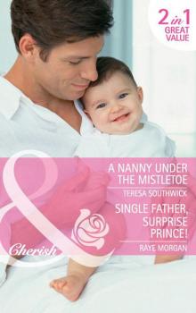 A Nanny Under the Mistletoe: A Nanny Under the Mistletoe / Single Father, Surprise Prince! - Teresa  Southwick 