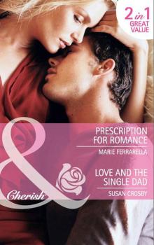Prescription for Romance / Love and the Single Dad: Prescription for Romance / Love and the Single Dad - Marie  Ferrarella 