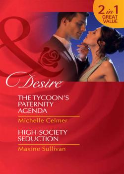 The Tycoon's Paternity Agenda / High-Society Seduction: The Tycoon's Paternity Agenda / High-Society Seduction - Michelle  Celmer 