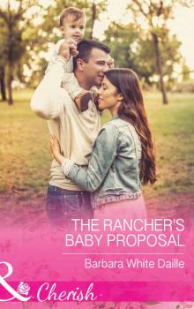 The Rancher's Baby Proposal - Barbara Daille White 
