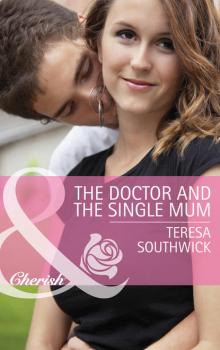 The Doctor and the Single Mum - Teresa  Southwick 