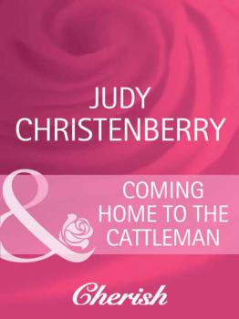 Coming Home To The Cattleman - Judy  Christenberry 
