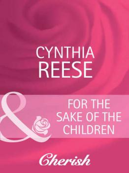 For the Sake of the Children - Cynthia  Reese 