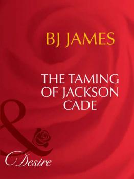 The Taming Of Jackson Cade - Bj  James 
