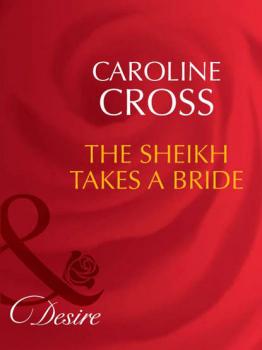 The Sheikh Takes A Bride - Caroline Cross 