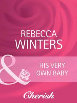 His Very Own Baby - Rebecca Winters 