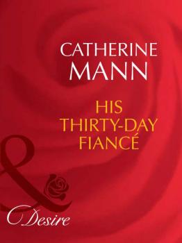 His Thirty-Day Fiancée - Catherine Mann 