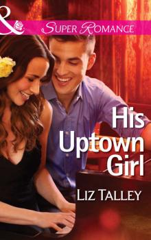 His Uptown Girl - Liz  Talley 