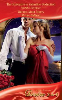 The Executive's Valentine Seduction / Valente Must Marry: The Executive's Valentine Seduction - Merline  Lovelace 