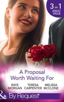 A Proposal Worth Waiting For: The Heir's Proposal / A Pregnancy, a Party & a Proposal / His Proposal, Their Forever - Raye  Morgan 