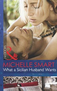 What a Sicilian Husband Wants - Michelle  Smart 