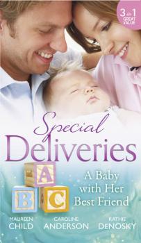 Special Deliveries: A Baby With Her Best Friend: Rumour Has It / The Secret in His Heart / A Baby Between Friends - Caroline  Anderson 