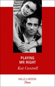 Playing Mr. Right - Kat Cantrell 
