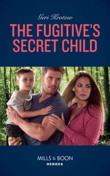 The Fugitive's Secret Child - Geri  Krotow 