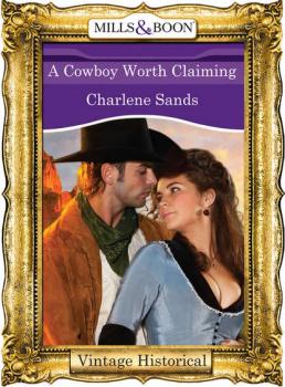 A Cowboy Worth Claiming - Charlene Sands 