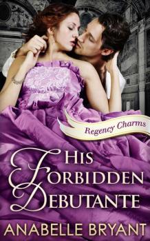 His Forbidden Debutante - Anabelle  Bryant 
