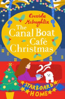 The Canal Boat Café Christmas: Starboard Home - Cressida  McLaughlin 