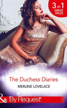 The Duchess Diaries: The Diplomat's Pregnant Bride / Her Unforgettable Royal Lover / The Texan's Royal M.D. - Merline  Lovelace 