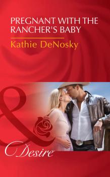 Pregnant With The Rancher's Baby - Kathie DeNosky 