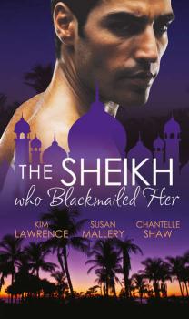 The Sheikh Who Blackmailed Her: Desert Prince, Blackmailed Bride / The Sheikh and the Bought Bride / At the Sheikh's Bidding - Chantelle  Shaw 