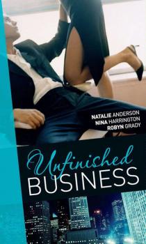 Unfinished Business: Bought: One Night, One Marriage / Always the Bridesmaid / Confessions of a Millionaire's Mistress - Robyn Grady 