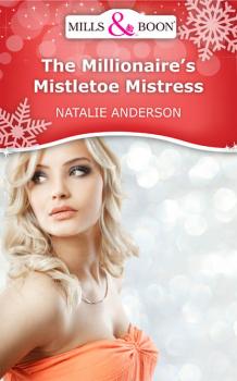 The Millionaire's Mistletoe Mistress - Natalie Anderson 
