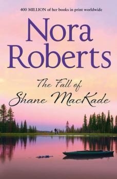 The Fall Of Shane MacKade: the classic story from the queen of romance that you won’t be able to put down - Нора Робертс 