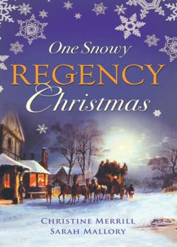 One Snowy Regency Christmas: A Regency Christmas Carol / Snowbound with the Notorious Rake - Christine  Merrill 