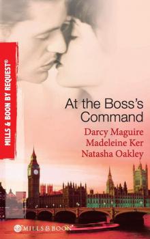 At The Boss's Command: Taking on the Boss / The Millionaire Boss's Mistress / Accepting the Boss's Proposal - NATASHA  OAKLEY 