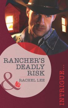 Rancher's Deadly Risk - Rachel  Lee 