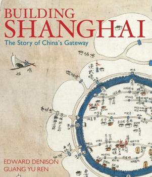 Building Shanghai - Edward  Denison 