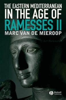 The Eastern Mediterranean in the Age of Ramesses II - Marc Van De Mieroop 