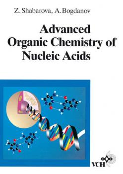 Advanced Organic Chemistry of Nucleic Acids - Alexey Bogdanov A. 