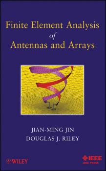 Finite Element Analysis of Antennas and Arrays - Jian-Ming  Jin 