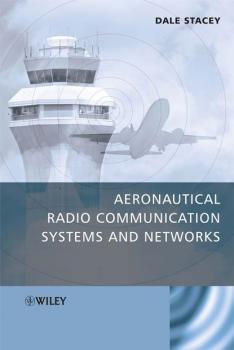 Aeronautical Radio Communication Systems and Networks - Dale  Stacey 