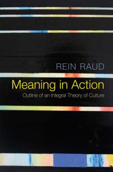 Meaning in Action - Rein Raud 