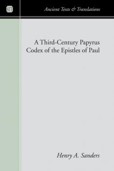 A Third-Century Papyrus Codex of the Epistles of Paul - Группа авторов Ancient Texts and Translations