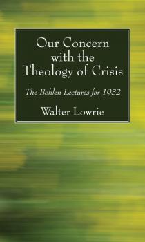 Our Concern with the Theology of Crisis - Walter Lowrie 